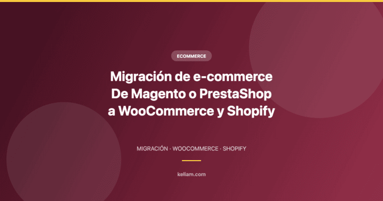 Migración de e-commerce: de Magento o PrestaShop a WooCommerce y Shopify paso a paso