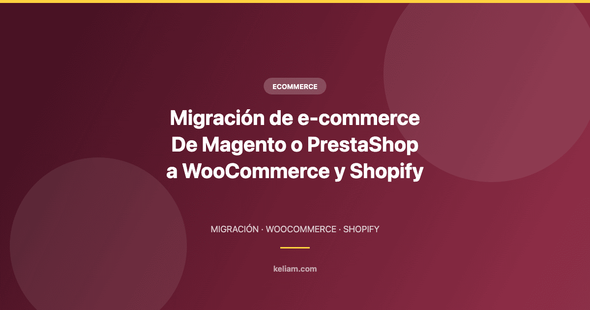 Migración de ecommerce de Magento o PrestaShop a WooCommerce y Shopify paso a paso