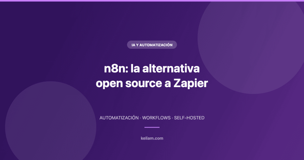 n8n: la alternativa — open source a Zapier | Keliam