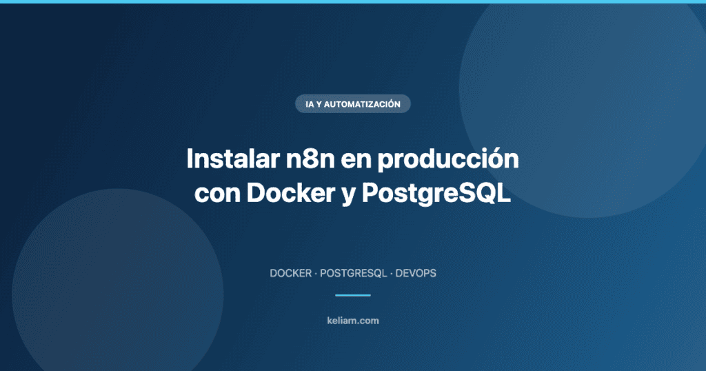 Instalar n8n en producción — con Docker y PostgreSQL | Keliam