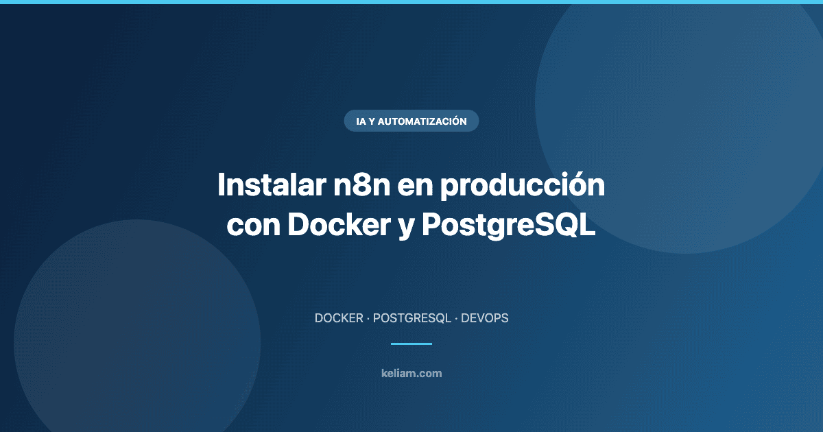 Instalar n8n en producción — con Docker y PostgreSQL | Keliam