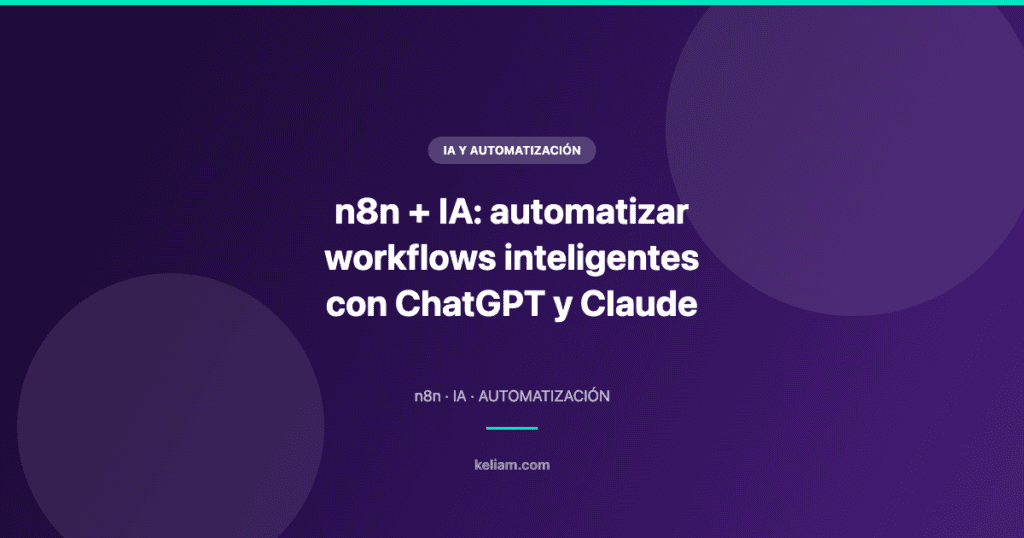 n8n e IA: cómo automatizar workflows inteligentes con ChatGPT y Claude