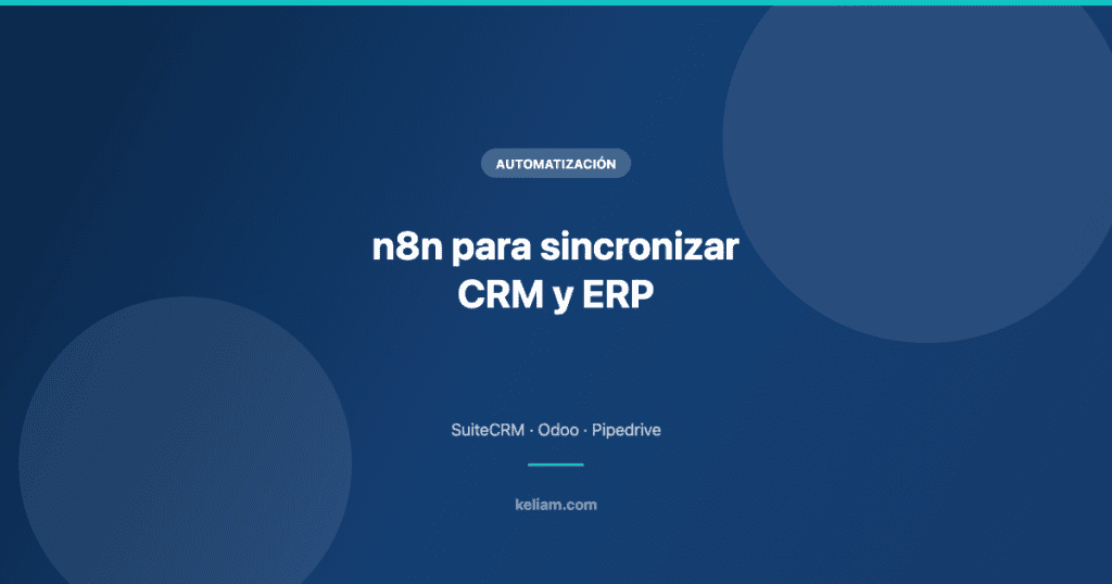 n8n para sincronizar CRM y ERP: SuiteCRM, Odoo y Pipedrive
