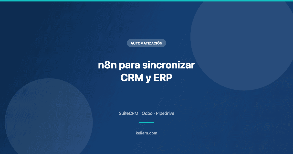 n8n para sincronizar CRM y ERP: SuiteCRM, Odoo y Pipedrive