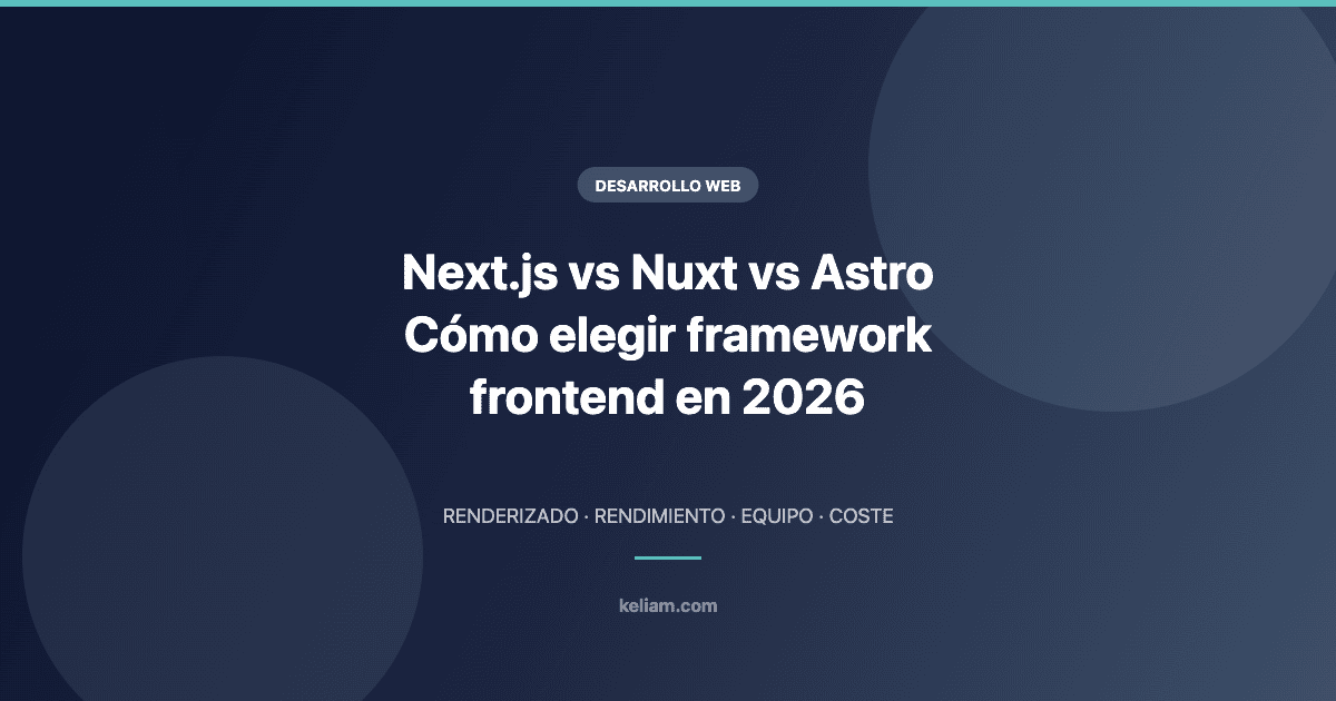 Comparativa de framework frontend 2026: Next.js, Nuxt y Astro