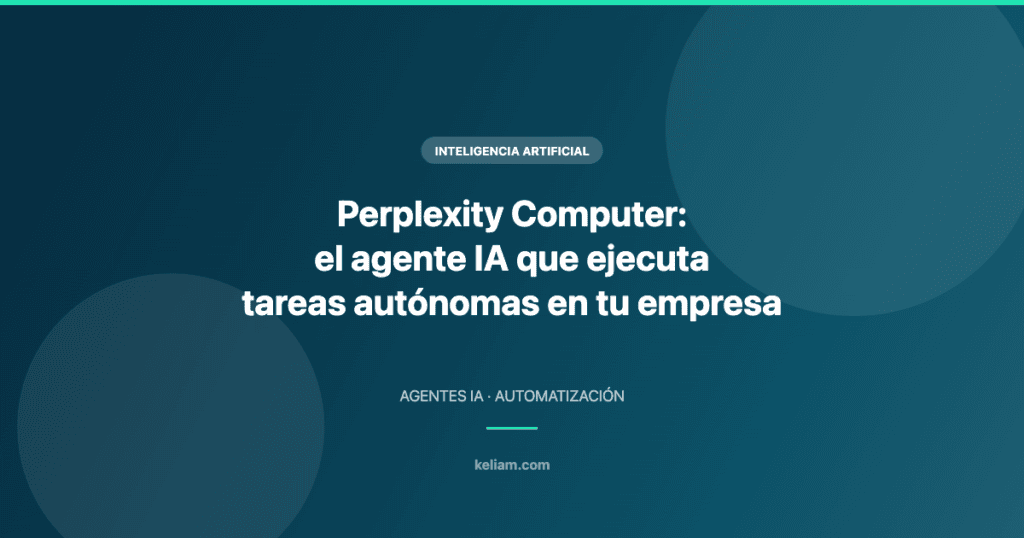 Perplexity Computer: el agente IA que ejecuta tareas autónomas en tu empresa