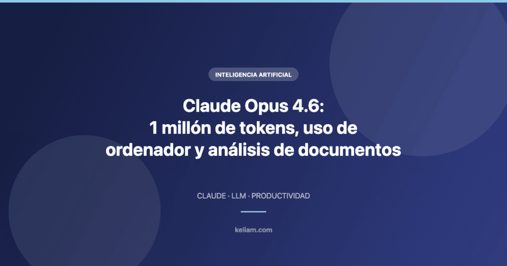 Claude Opus 4.6 con 1 millón de tokens, uso de ordenador y análisis de documentos