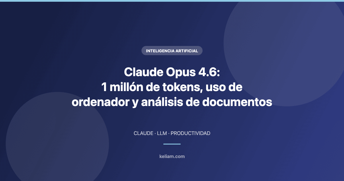 Claude Opus 4.6 con 1 millón de tokens, uso de ordenador y análisis de documentos