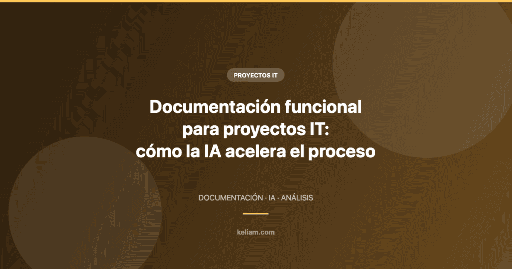 Documentación funcional para proyectos IT y cómo la IA acelera el proceso
