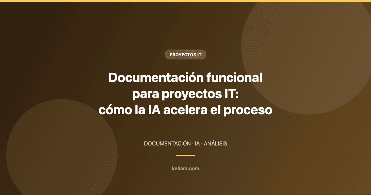 Documentación funcional para proyectos IT y cómo la IA acelera el proceso