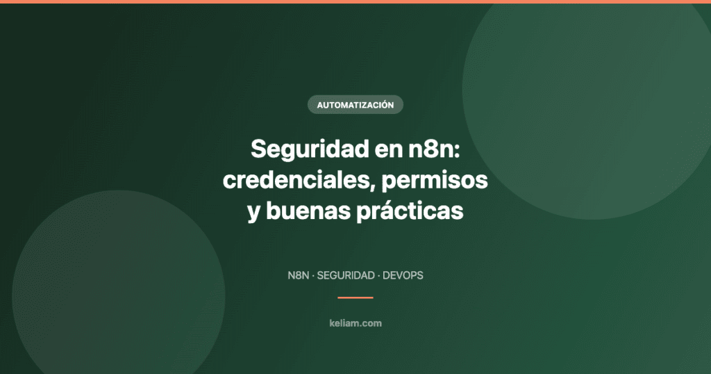 Seguridad en n8n: credenciales, permisos y buenas prácticas