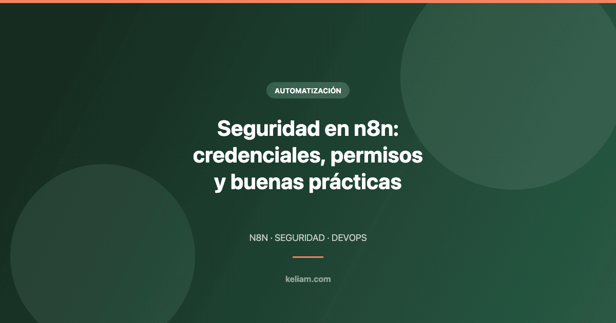Seguridad en n8n: credenciales, permisos y buenas prácticas
