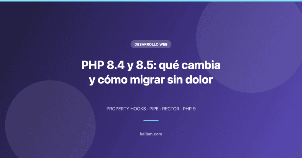 Migrar PHP 8 a 8.4 y 8.5: qué cambia y cómo hacerlo sin dolor