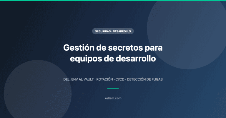 Gestión de secretos para equipos de desarrollo: del .env al vault