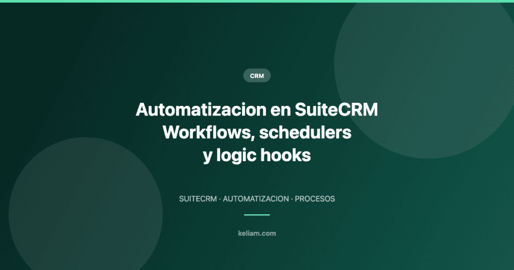 Automatizacion en SuiteCRM Workflows, schedulers y logic hooks — Keliam