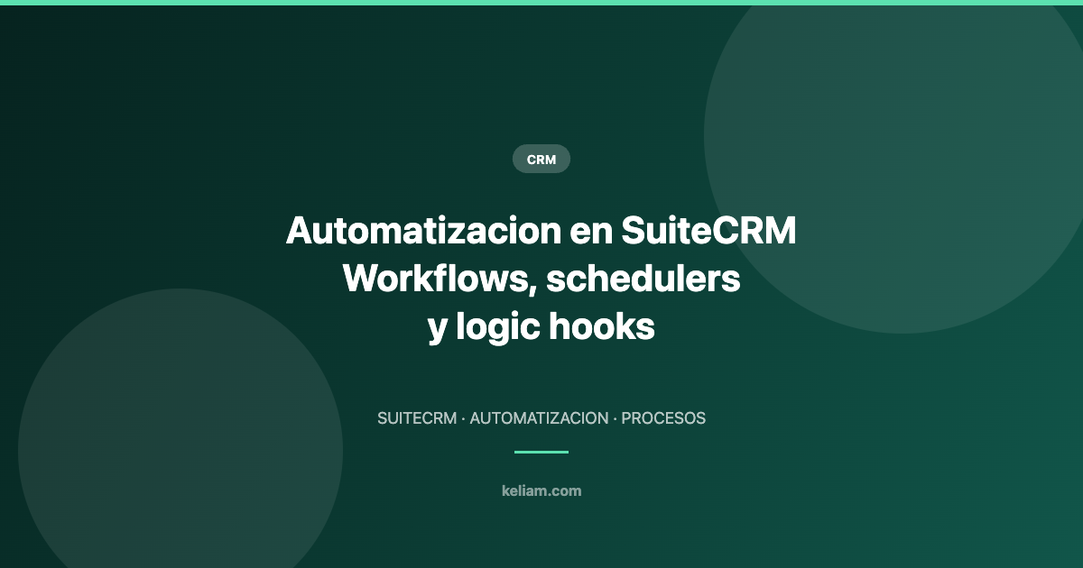 Automatizacion en SuiteCRM Workflows, schedulers y logic hooks — Keliam