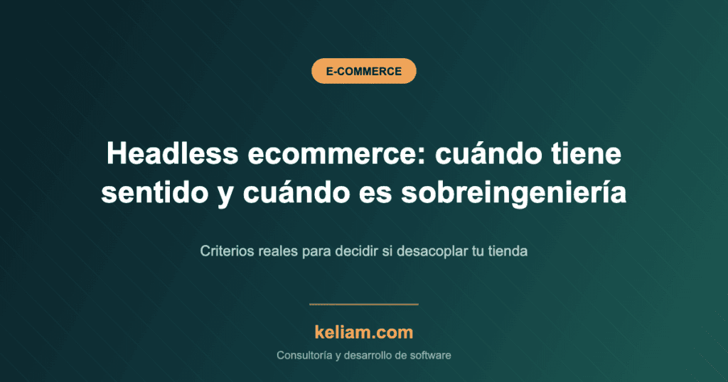 Imagen destacada del artículo sobre headless ecommerce: cuándo tiene sentido desacoplar el frontend de una tienda online y cuándo es sobreingeniería