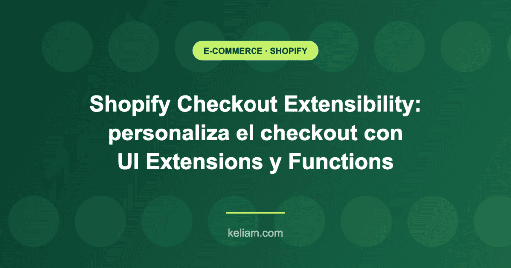 Imagen destacada del artículo sobre Shopify Checkout Extensibility, personalización del checkout con UI Extensions y Functions