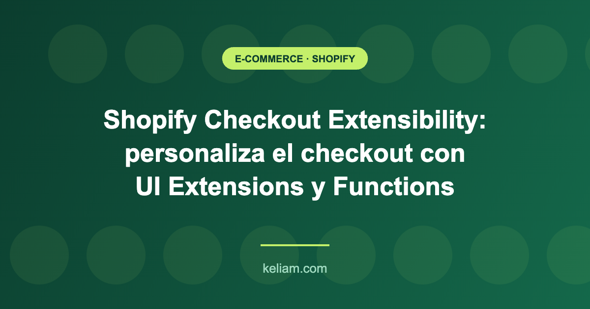 Imagen destacada del artículo sobre Shopify Checkout Extensibility, personalización del checkout con UI Extensions y Functions